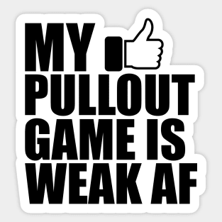 Father - My pullout game is weak AF Sticker